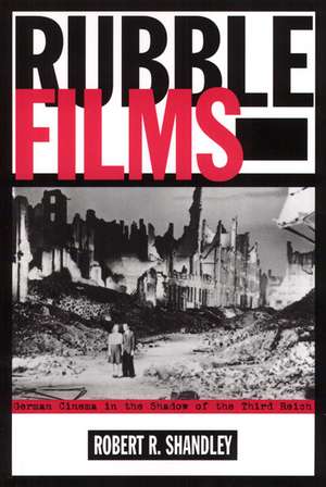 Rubble Films: German Cinema in the Shadow of the Third Reich de Robert R. Shandley