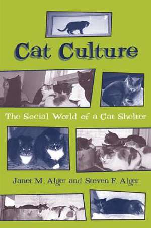 Cat Culture: The Social World of a Cat Shelter de Janet M. Alger