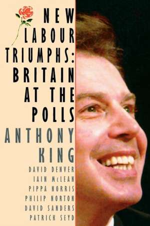 New Labour Triumphs: Britain at the Polls de Anthony King et al.