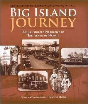 Big Island Journey: An Illustrated Narrative of the Island of Hawaii de Sophia V. Schweitzer