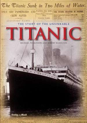 The Story of the Unsinkable Titanic de Michael Wilkinson