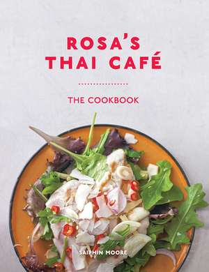 Rosa's Thai Caf': The Cookbook de Saiphin Moore