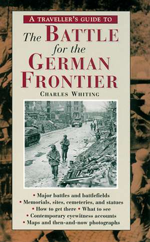 A Travellers Guide to the Battle for the German Frontier de Charles Whiting