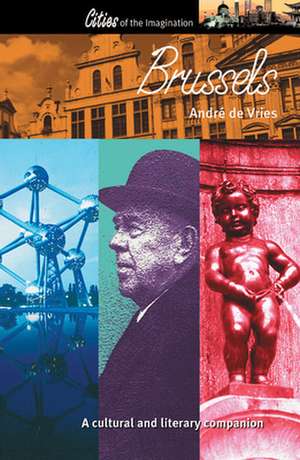 Brussels: A Cultural and Literary Companion de Andre De Vries