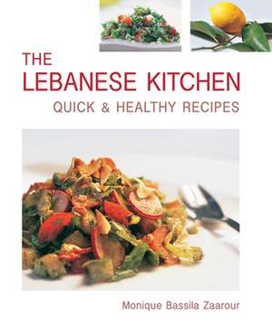 The Lebanese Kitchen: Quick & Healthy Recipes de Monique Bassila Zaarour