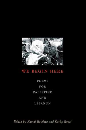 We Begin Here: Poems for Palestine and Lebanon de Kamal Boullata