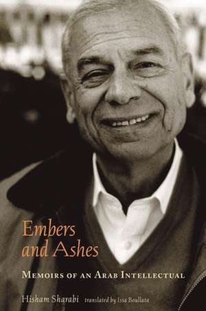 Embers and Ashes: Memoirs of an Arab Intellectual de Hisham Sharabi