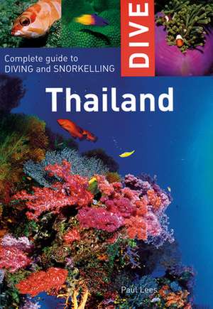 Dive Thailand: Complete Guide to Diving and Snorkeling de PAUL LEES