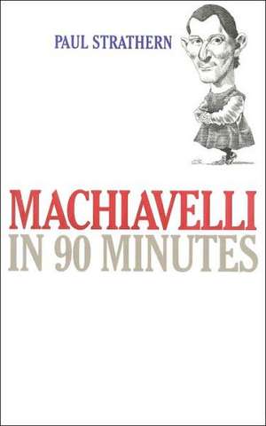 Machiavelli in 90 Minutes de Paul Strathern