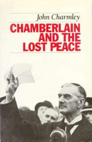 Chamberlain and the Lost Peace de John Charmley