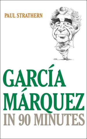 Garcia Marquez in 90 Minutes de Paul Strathern