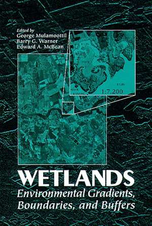 Wetlands: Environmental Gradients, Boundaries, and Buffers de George Mulamoottil