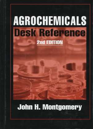 Agrochemicals Desk Reference de John H. Montgomery