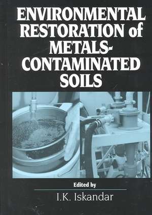 Environmental Restoration of Metals-Contaminated Soils de I.K. Iskandar