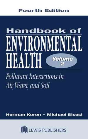 Handbook of Environmental Health, Volume II: Pollutant Interactions in Air, Water, and Soil de Herman Koren