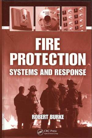 Fire Protection: Systems and Response de Robert Burke