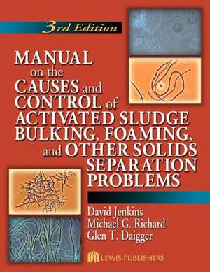 Manual on the Causes and Control of Activated Sludge Bulking, Foaming, and Other Solids Separation Problems de David Jenkins