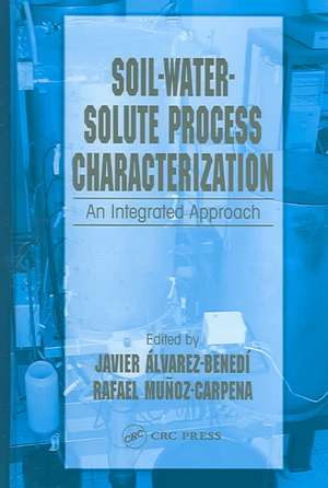 Soil-Water-Solute Process Characterization: An Integrated Approach de Javier Alvarez-Benedi