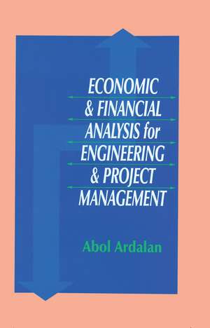 Economic and Financial Analysis for Engineering and Project Management de Abol Ardalan