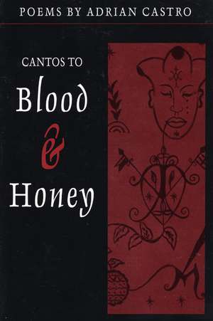 Cantos to Blood & Honey de Adrian Castro