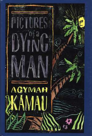 Pictures of a Dying Man: A Novel de Agymah Kamau