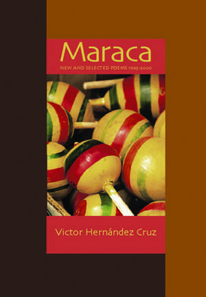 Maraca: New and Selected Poems, 1965-2000 de Victor Hernández Cruz