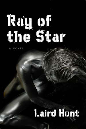 Ray of the Star de Laird Hunt