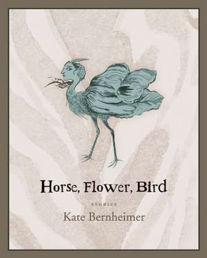 Horse, Flower, Bird de Kate Bernheimer