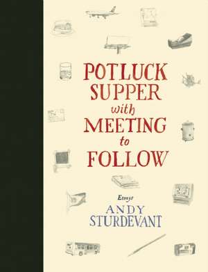 Potluck Supper with Meeting to Follow: Essays de Andy Sturdevant