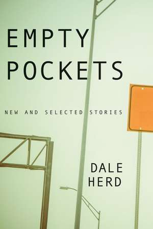 Empty Pockets: New and Selected Stories de Dale Herd