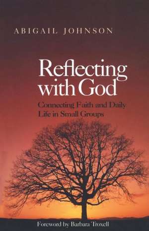 Reflecting with God de Abigail Johnson