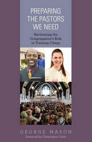 Preparing the Pastors We Need de George A. Mason