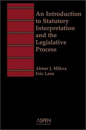 An Introduction to Statutory Interpretation and the Legislative Process (Aspen Student Treatise Series) de Abner J. Mikva