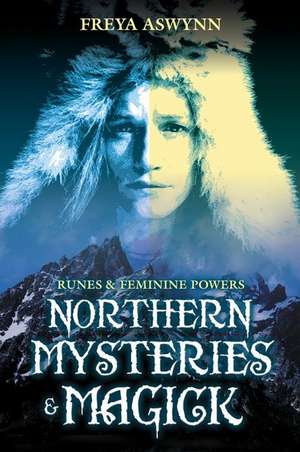 Northern Mysteries & Magick: Runes, Gods, and Feminine Powers de Freya Aswynn