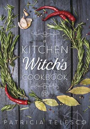 A Kitchen Witch's Cookbook a Kitchen Witch's Cookbook de Patricia J. Telesco