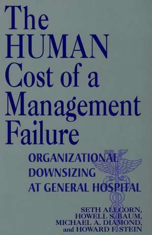 The Human Cost of a Management Failure: Organizational Downsizing at General Hospital de Seth Allcorn