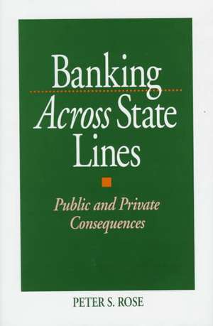 Banking Across State Lines: Public and Private Consequences de Peter Rose