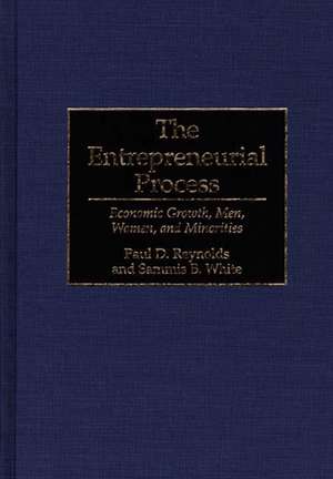 The Entrepreneurial Process: Economic Growth, Men, Women, and Minorities de Paul Reynolds