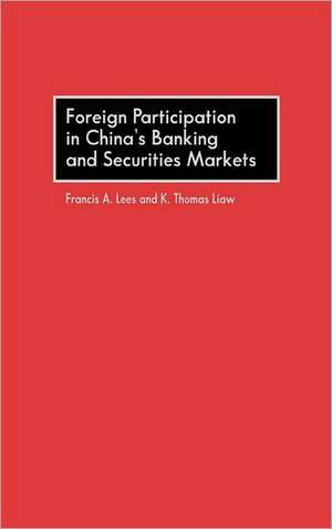 Foreign Participation in China's Banking and Securities Markets de Francis Lees