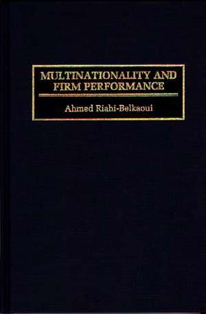 Multinationality and Firm Performance de Ahmed Riahi-Belkaoui