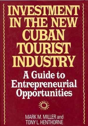 Investment in the New Cuban Tourist Industry: A Guide to Entrepreneurial Opportunities de Tony L. Henthorne