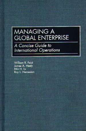 Managing a Global Enterprise: A Concise Guide to International Operations de William R. Feist