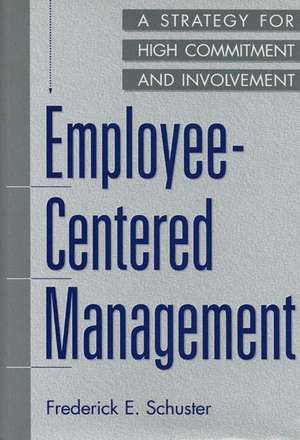 Employee-Centered Management: A Strategy for High Commitment and Involvement de Frederick E. Schuster