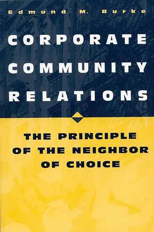 Corporate Community Relations: The Principle of the Neighbor of Choice de Edmund M. Burke