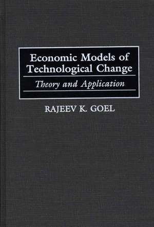 Economic Models of Technological Change: Theory and Application de Rajeev K. Goel