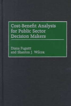 Cost-Benefit Analysis for Public Sector Decision Makers de Diana Fuguitt