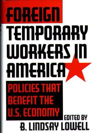 Foreign Temporary Workers in America: Policies that Benefit the U.S. Economy de B. Lindsay Lowell