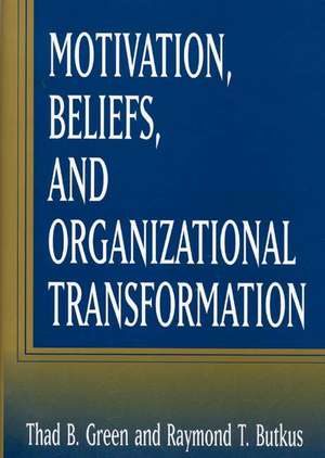 Motivation, Beliefs, and Organizational Transformation de Raymond T. Butkus