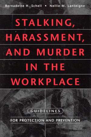 Stalking, Harassment, and Murder in the Workplace: Guidelines for Protection and Prevention de Nellie Lanteigne