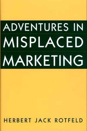 Adventures in Misplaced Marketing de Herbert Rotfeld